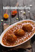 baked doodhi kofta curry | healthy dudhi kofta curry recipe| non fried lauki kofta curry |