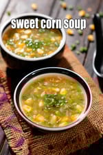 sweet corn soup recipe | Indian style sweet corn vegetable soup | Chinese sweet corn veggie soup | with 23 amazing images.