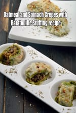 Oatmeal and Spinach Crepes with Ratatouille Stuffing recipe | Vegetarian Crepes | Savory Crepes | French Crepes |