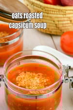 oats roasted capsicum soup recipe | roasted bell pepper soup for diabetics, pregnancy, Vitamin A,  | Indian style red capsicum soup |