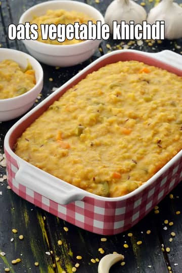 Oats Vegetable Khichdi Recipe (Oats Vegetable Dal Khichdi)