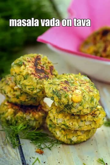 Masala Vada On Tava Recipe (South Indian Chana Dal Vada)