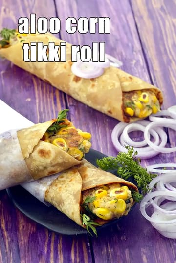Aloo Corn Tikki Roll Recipe (Indian Aloo Corn Frankie)