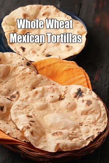 Whole Wheat Mexican Tortillas Recipe (Atta Tortillas)