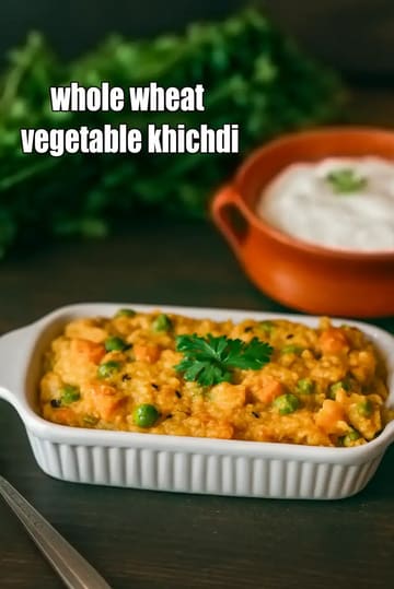 Whole Wheat Vegetable Khichdi Recipe