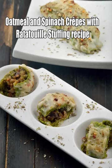Oatmeal And Spinach Crepes With Ratatouille Stuffing Recipe