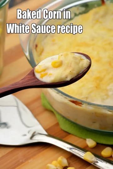 Corn Au Gratin Recipe (Baked Corn In White Sauce)