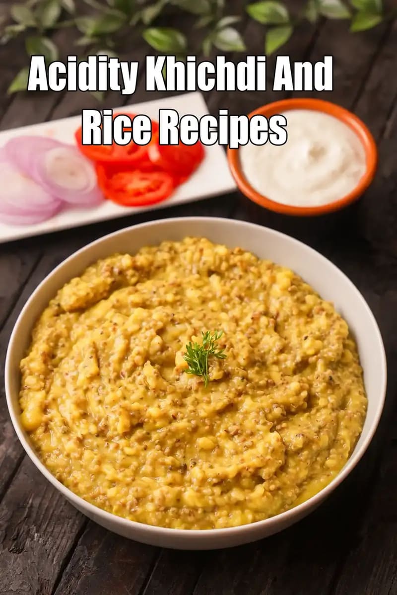 Acidity  Khichdi and Rice