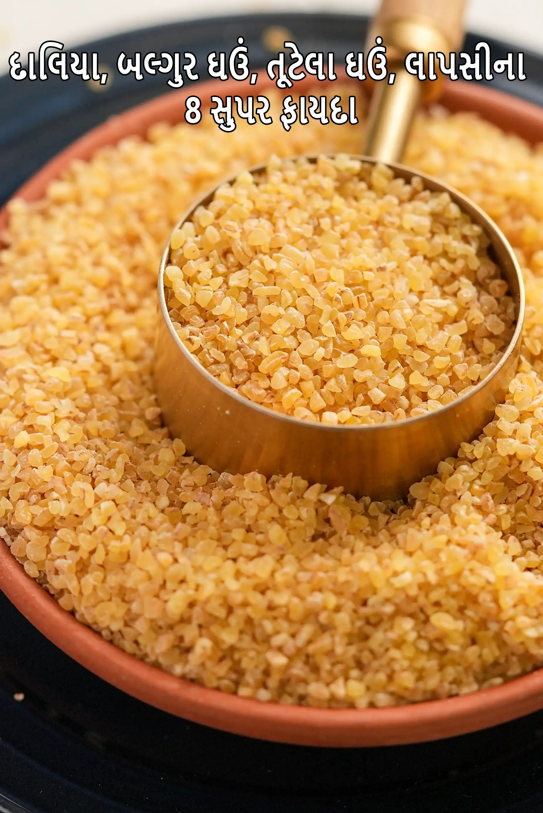8 super Benefits of Dalia, Broken Wheat, Bulgur Wheat, Lapsi