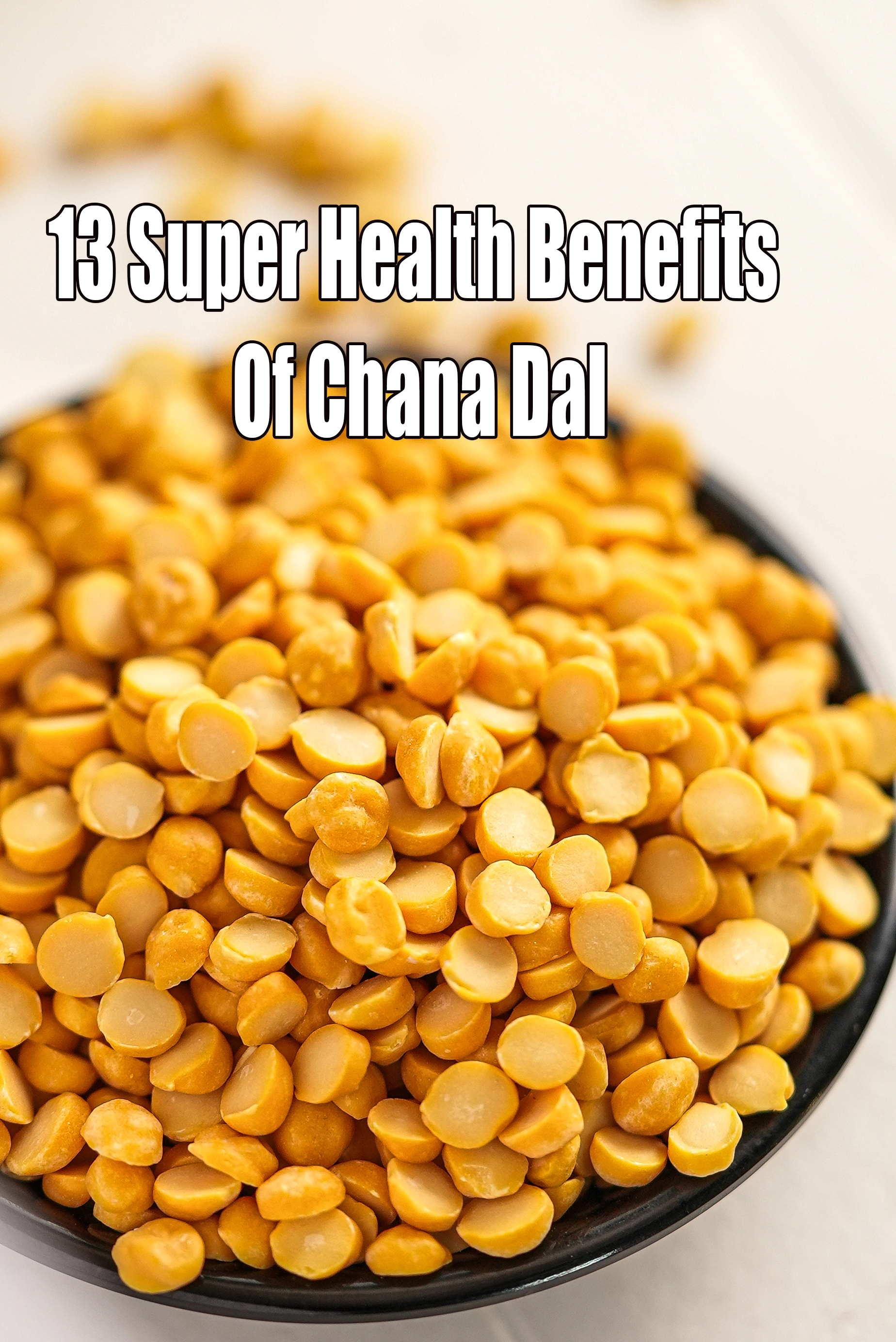 13 Super Health Benefits of Chana Dal