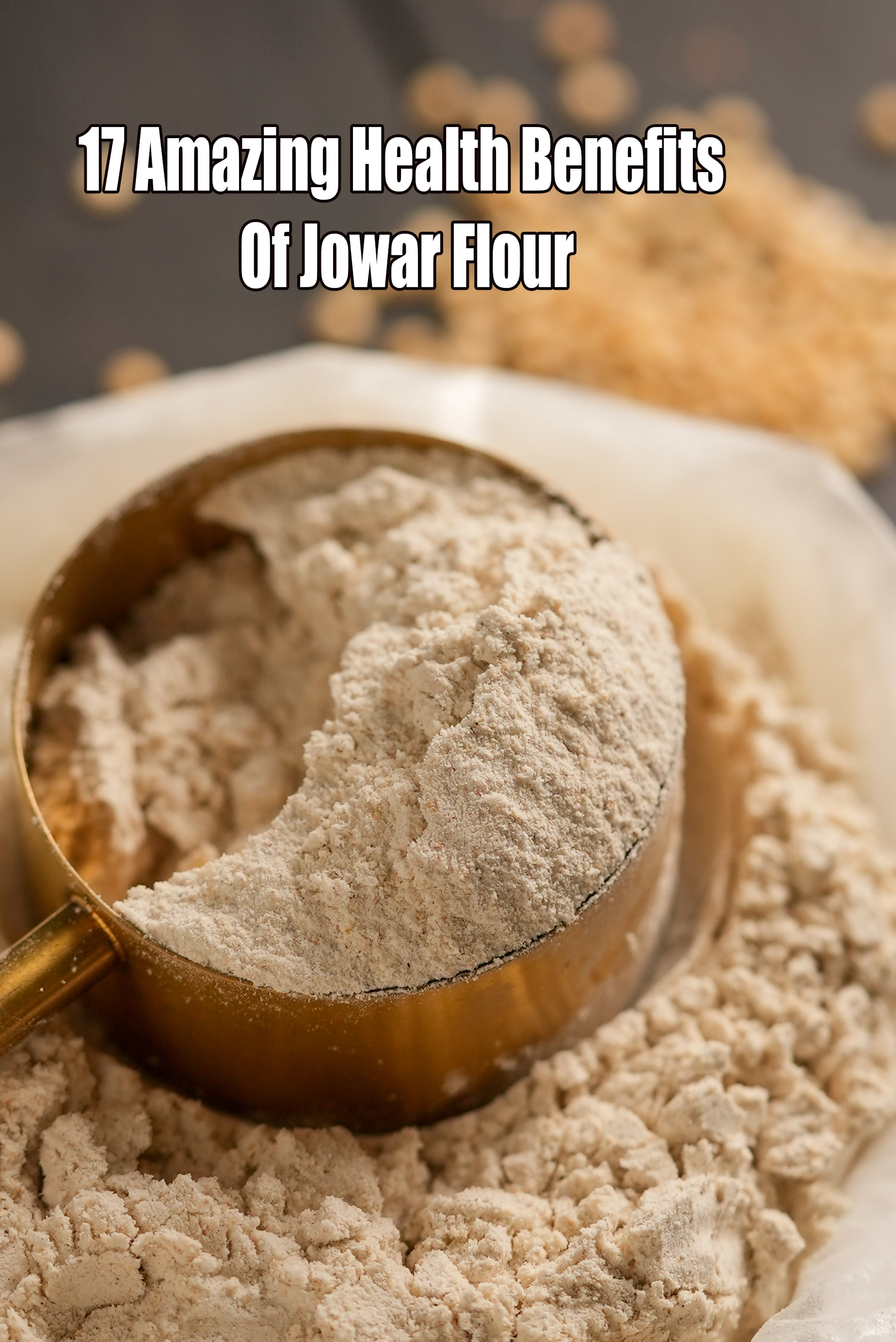 17 Amazing Health Benefits of Jowar Flour