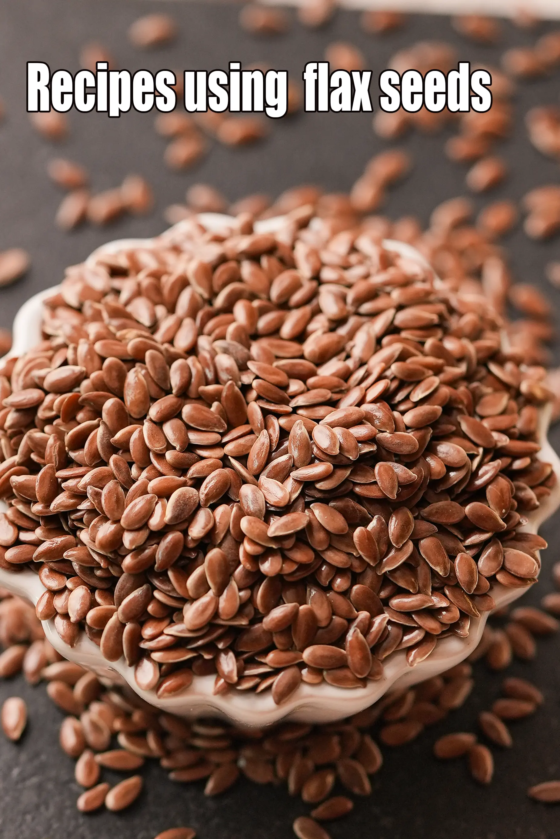 Recipes using flax seeds