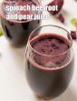 Spinach Beetroot and Pear Juice in Hindi