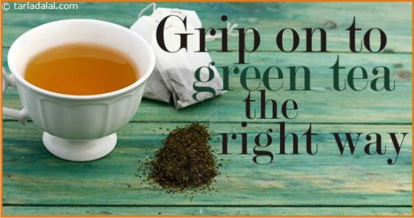 GRIP ON TO GREEN TEA THE RIGHT WAY